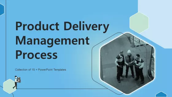 Product Delivery Management Process Ppt PowerPoint Presentation Complete Deck With Slides