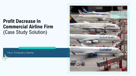 Profit Decrease In Commercial Airline Firm Case Study Solution Ppt PowerPoint Presentation Complete Deck With Slides