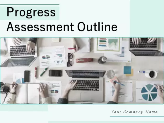 Progress Assessment Outline Ppt PowerPoint Presentation Complete Deck With Slides