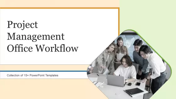 Project Management Office Workflow Ppt PowerPoint Presentation Complete Deck With Slides