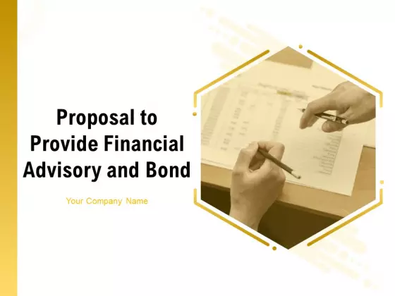 Proposal To Provide Financial Advisory And Bond Ppt PowerPoint Presentation Complete Deck With Slides