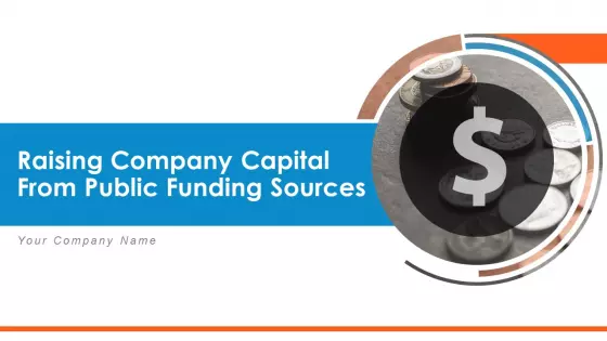 Raising Company Capital From Public Funding Sources Ppt PowerPoint Presentation Complete Deck With Slides
