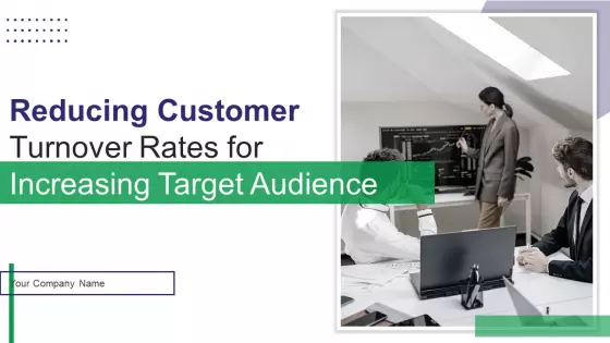 Reducing Customer Turnover Rates For Increasing Target Audience Ppt PowerPoint Presentation Complete Deck With Slides