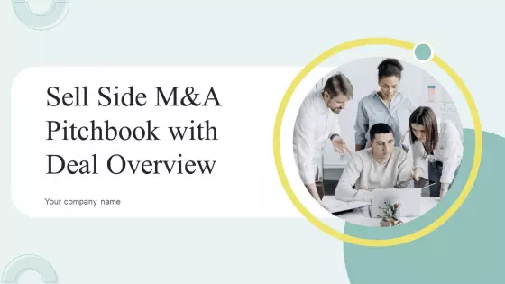 Sell Side M And A Pitchbook With Deal Overview Ppt PowerPoint Presentation Complete Deck With Slides