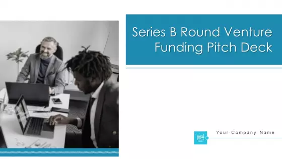 Series B Round Venture Funding Pitch Deck Ppt PowerPoint Presentation Complete Deck With Slides