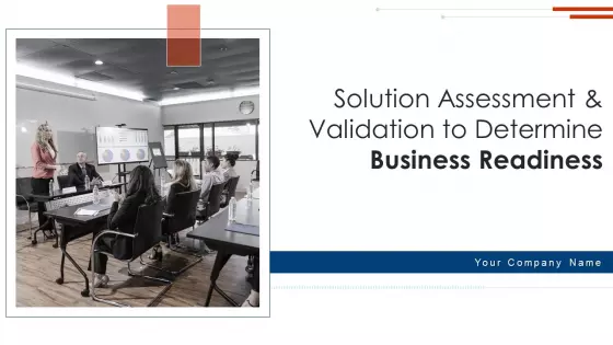 Solution Assessment And Validation To Determine Business Readiness Ppt PowerPoint Presentation Complete Deck With Slides