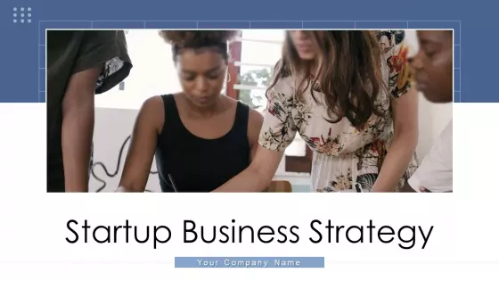 Startup Business Strategy Ppt PowerPoint Presentation Complete Deck With Slides