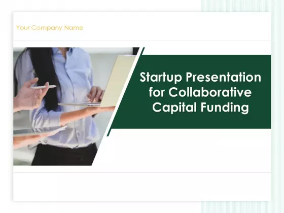 Startup Presentation For Collaborative Capital Funding Ppt PowerPoint Presentation Complete Deck With Slides