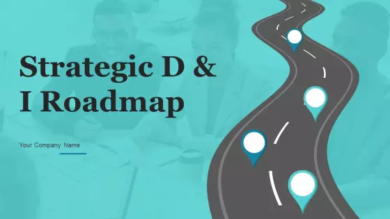 Strategic D And I Roadmap Ppt PowerPoint Presentation Complete Deck With Slides