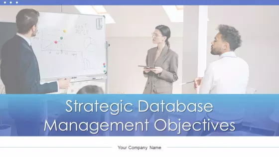 Strategic Database Management Objectives Ppt PowerPoint Presentation Complete Deck With Slides