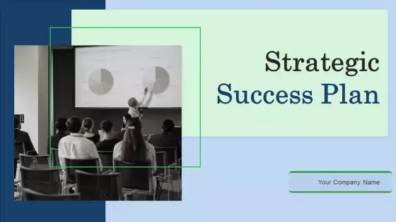 Strategic Success Plan Ppt PowerPoint Presentation Complete Deck With Slides