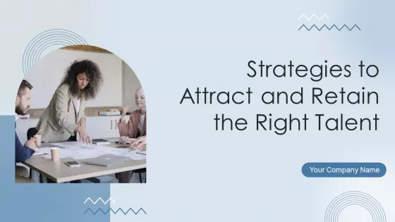 Strategies To Attract And Retain The Right Talent Ppt PowerPoint Presentation Complete Deck With Slides