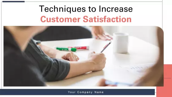 Techniques To Increase Customer Satisfaction Ppt PowerPoint Presentation Complete Deck With Slides