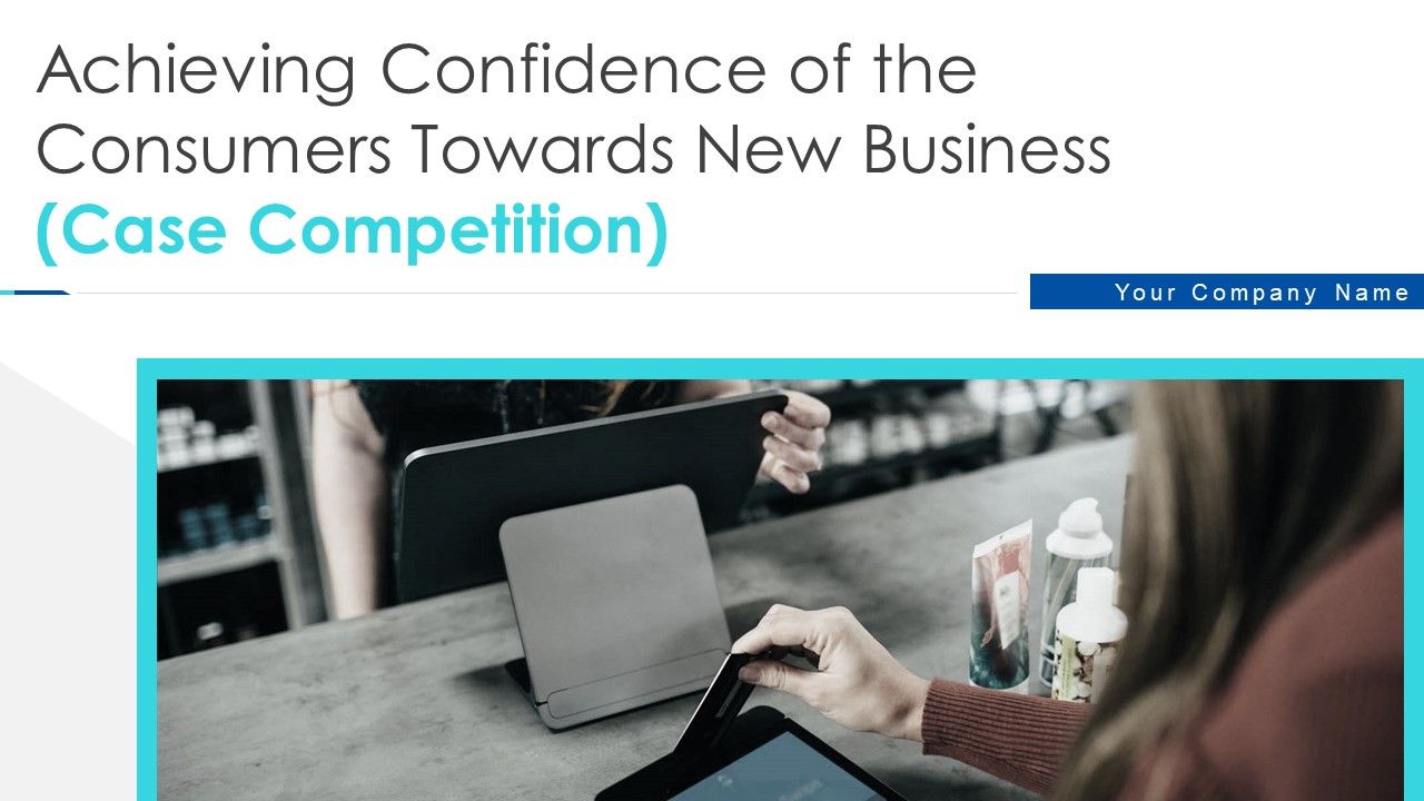 Achieving Confidence Consumers Towards New Business Case Competition Ppt PowerPoint Presentation Complete Deck With Slides Slide01