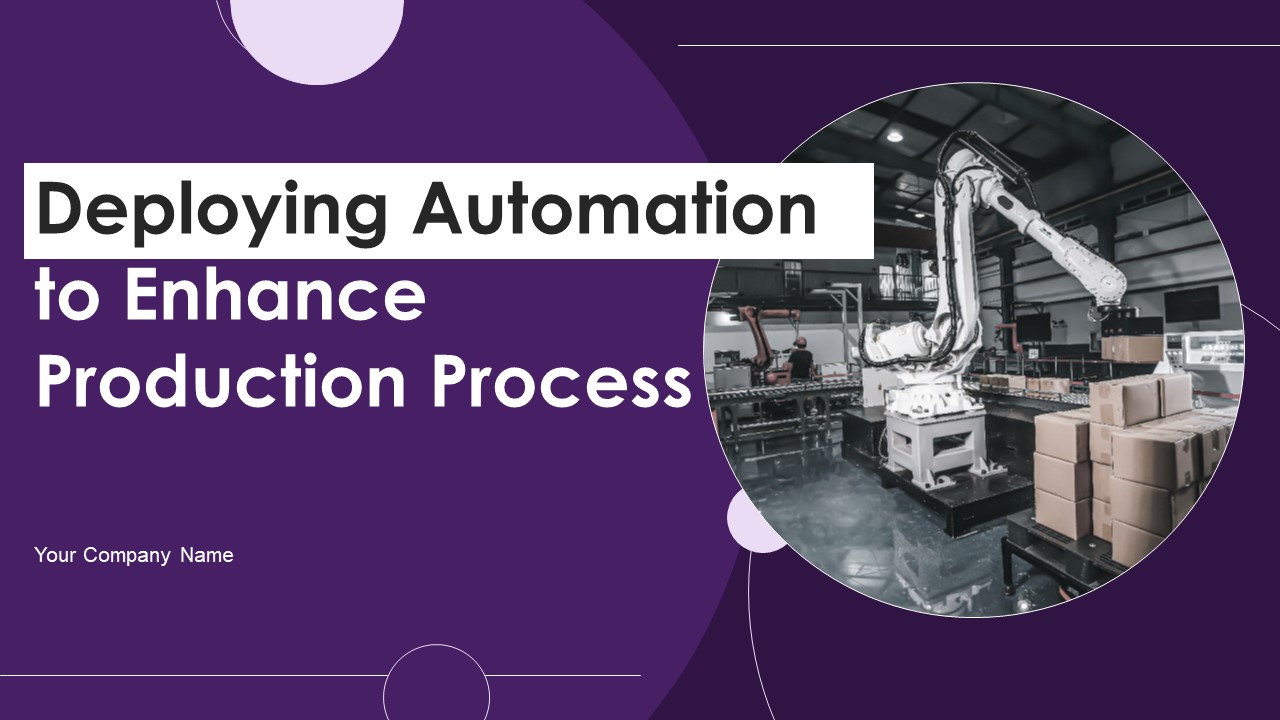 Deploying_Automation_To_Enhance_Production_Process_Ppt_PowerPoint_Presentation_Complete_Deck_With_Slides_Slide_1.jpg
