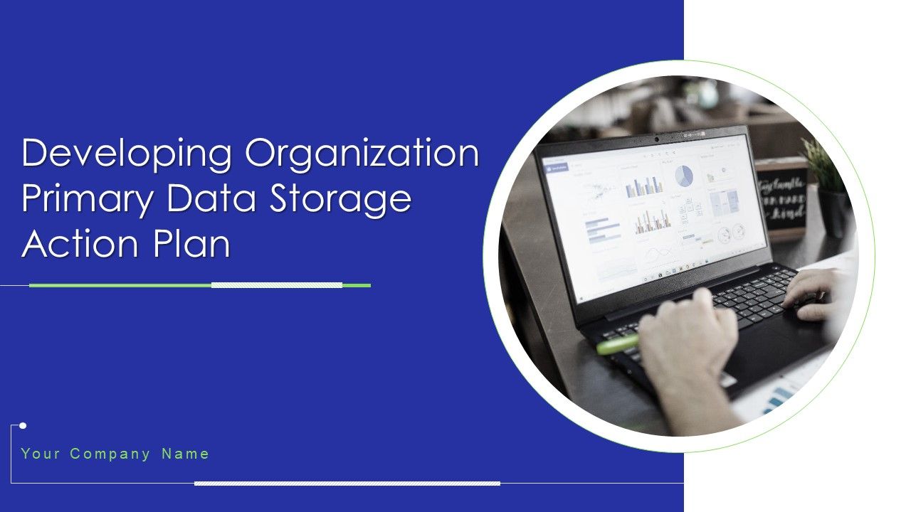 Developing Organization Primary Data Storage Action Plan Ppt PowerPoint Presentation Complete Deck With Slides Slide01