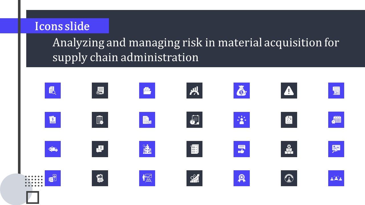 Icons_Slide_Analyzing_And_Managing_Risk_In_Material_Acquisition_For_Supply_Chain_Administration_Topics_PDF_Slide_1.jpg