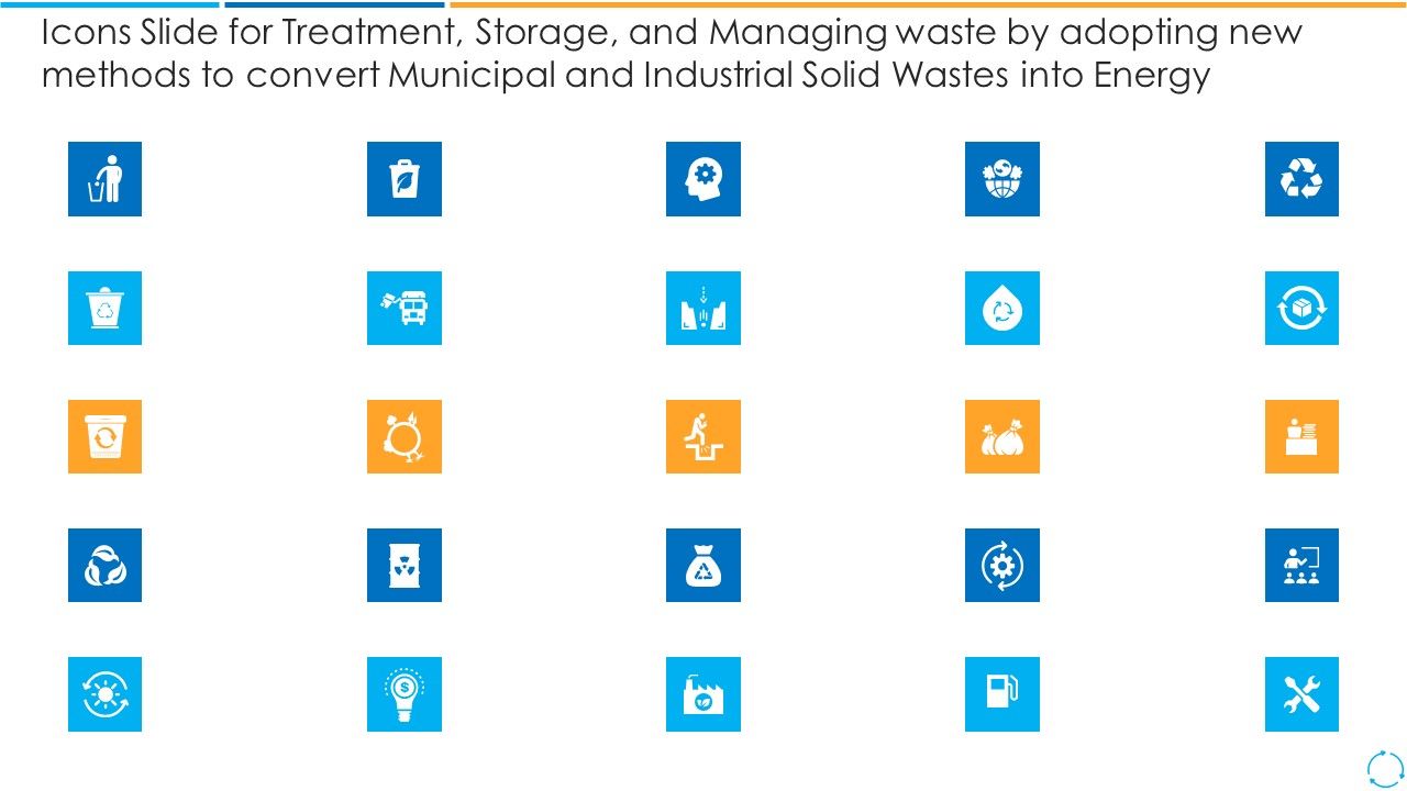 Icons_Slide_Treatment_Storage_Managing_Waste_Adopting_New_Methods_Convert_Municipal_Industrial_Solid_Wastes_Energy_Demonstration_PDF_Slide_1.jpg