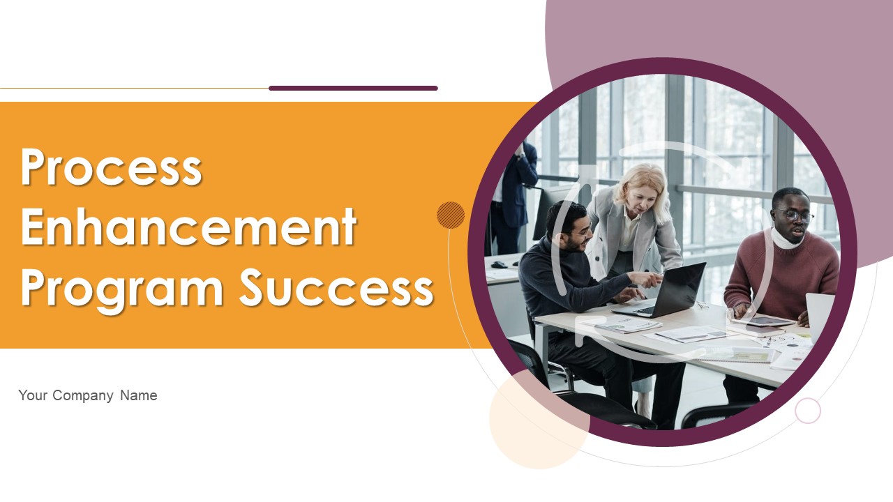 Process_Enhancement_Program_Success_Ppt_PowerPoint_Presentation_Complete_Deck_With_Slides_Slide_1.jpg