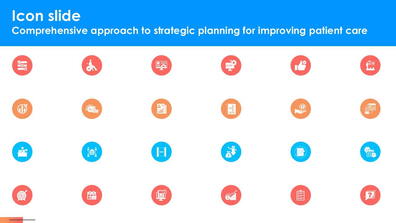 Icon Slide Comprehensive Approach To Strategic Planning For Improving Patient Care Ppt Template