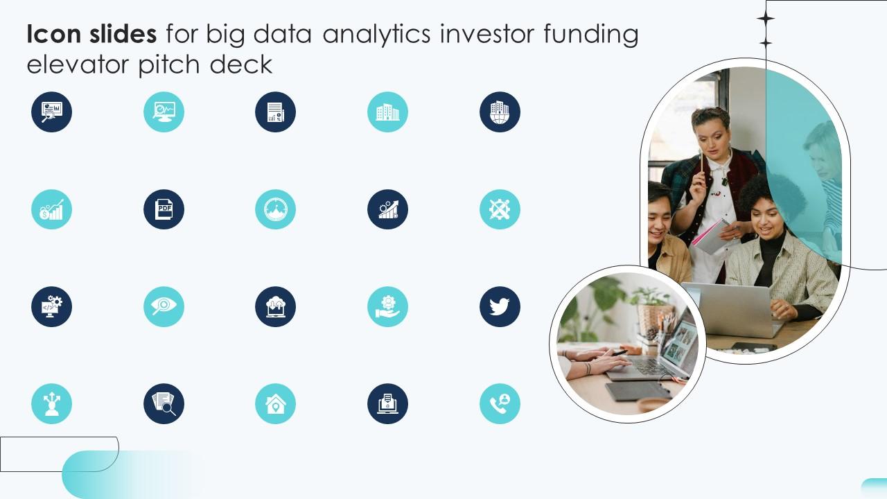 Icon Slides For Big Data Analytics Investor Funding Elevator Pitch Deck
