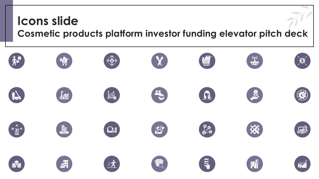 Icons Slide Cosmetic Products Platform Investor Funding Elevator Ppt Slides