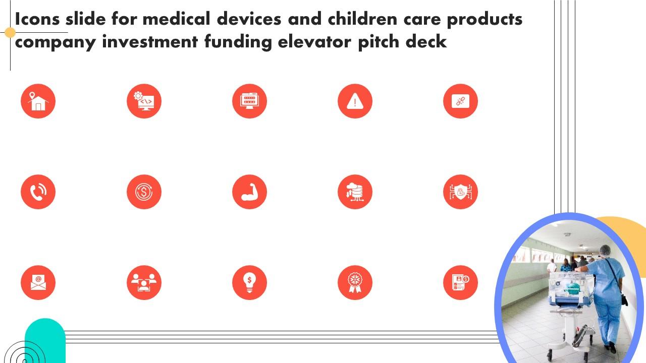 Icons Slide For Medical Devices And Children Care Products Company Investment Funding Elevator Pitch Deck