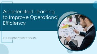 Accelerated Learning To Improve Operational Efficiency Ppt PowerPoint Presentation Complete Deck With Slides