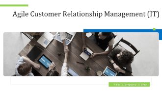 Agile Customer Relationship Management IT Ppt PowerPoint Presentation Complete Deck With Slides