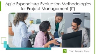 Agile Expenditure Evaluation Methodologies For Project Management IT Ppt PowerPoint Presentation Complete Deck With Slides