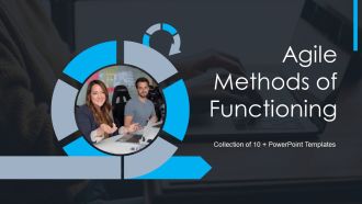 Agile Methods Of Functioning Ppt PowerPoint Presentation Complete With Slides