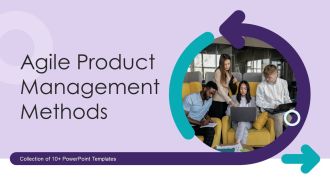 Agile Product Management Methods Ppt PowerPoint Presentation Complete Deck With Slides