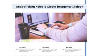 Analyst Taking Notes To Create Emergency Strategy Ppt PowerPoint Presentation Infographic Template Gridlines PDF