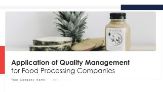 Application Of Quality Management For Food Processing Companies Ppt PowerPoint Presentation Complete Deck With Slides