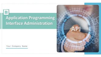 Application Programming Interface Administration Organizations Ppt PowerPoint Presentation Complete Deck With Slides