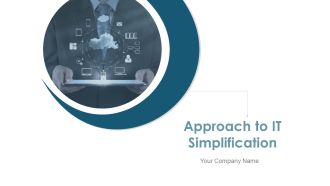 Approach To IT Simplification Ppt PowerPoint Presentation Complete Deck With Slides