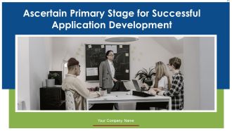 Ascertain Primary Stage For Successful Application Development Ppt PowerPoint Presentation Complete With Slides