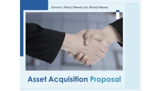 Asset Acquisition Proposal Ppt PowerPoint Presentation Complete Deck With Slides