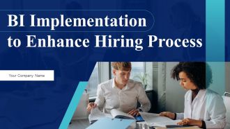 BI Implementation To Enhance Hiring Process Ppt PowerPoint Presentation Complete Deck With Slides