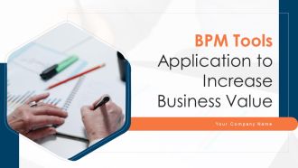 BPM Tools Application To Increase Business Value Ppt PowerPoint Presentation Complete Deck With Slides