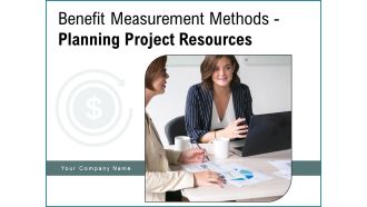 Benefit Measurement Methods Planning Project Resources Cost Ppt PowerPoint Presentation Complete Deck