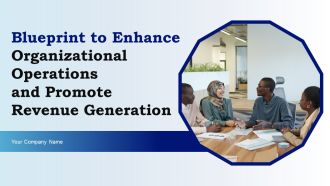 Blueprint To Enhance Organizational Operations And Promote Revenue Generation Ppt PowerPoint Presentation Complete With Slides