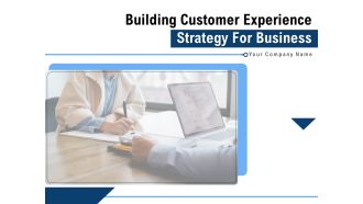 Building Customer Experience Strategy For Business Ppt PowerPoint Presentation Complete Deck With Slides