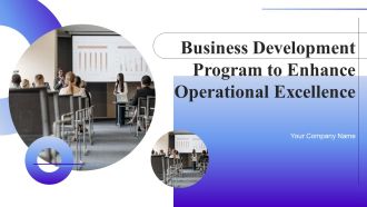 Business Development Program To Enhance Operational Excellence Ppt PowerPoint Presentation Complete Deck With Slides