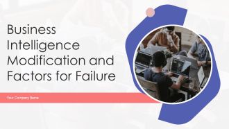 Business Intelligence Modification And Factors For Failure Ppt PowerPoint Presentation Complete With Slides