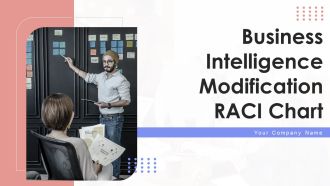 Business Intelligence Modification RACI Chart Ppt PowerPoint Presentation Complete With Slides