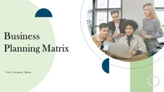 Business Planning Matrix Ppt PowerPoint Presentation Complete Deck With Slides