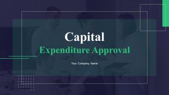 Capital Expenditure Approval Ppt PowerPoint Presentation Complete Deck With Slides