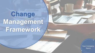 Change Management Framework Ppt PowerPoint Presentation Complete Deck With Slides