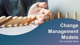 Change Management Models Ppt PowerPoint Presentation Complete Deck With Slides